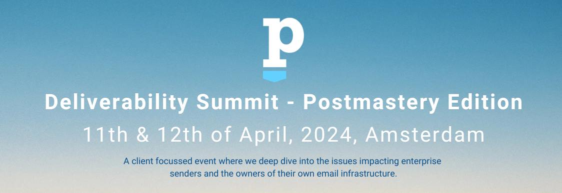 Deliverability Summit - Postmastery Edition